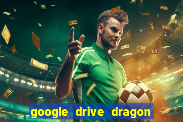 google drive dragon ball super